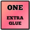 1 extra glue