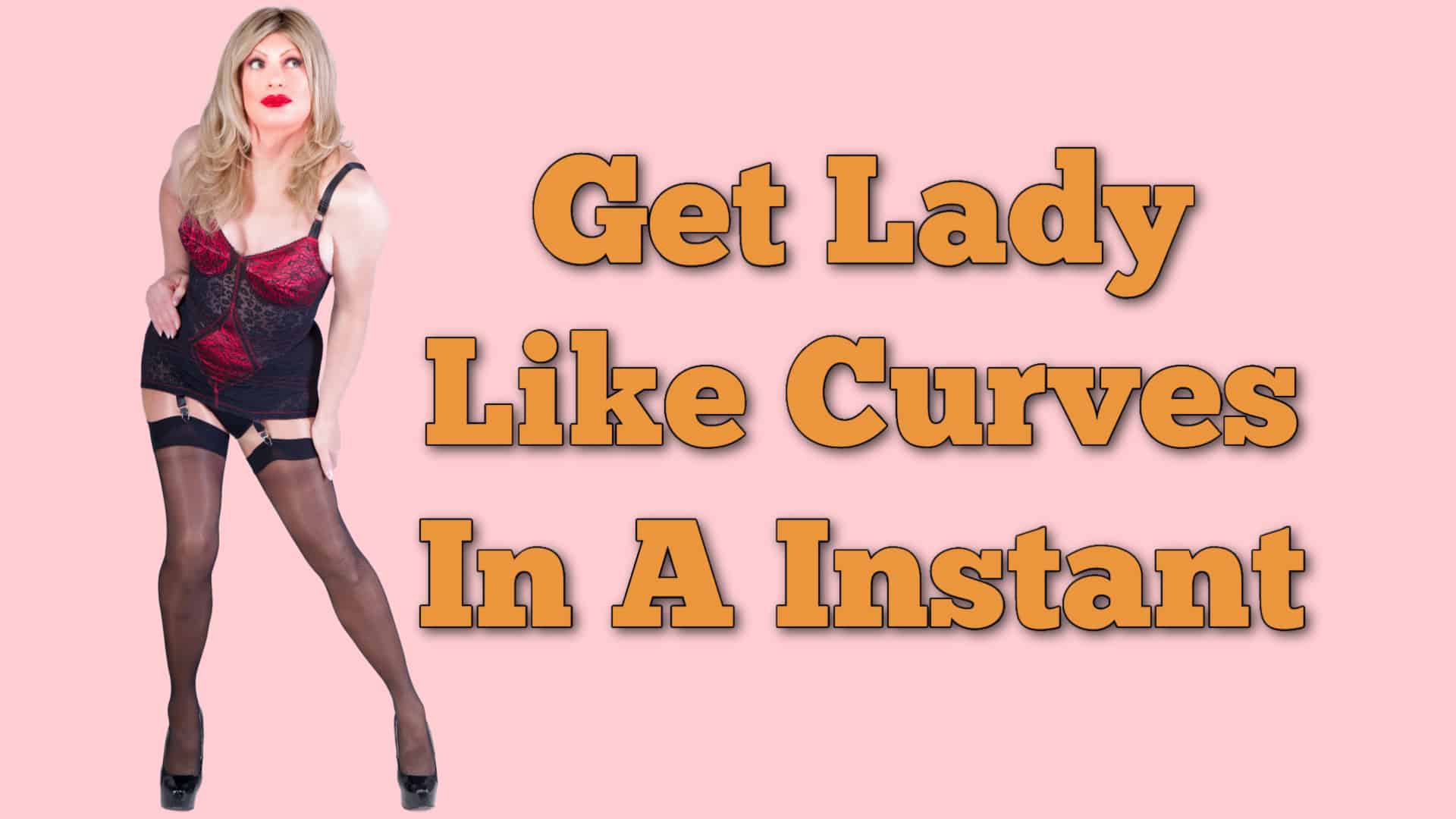 Get lady like curves in an instant